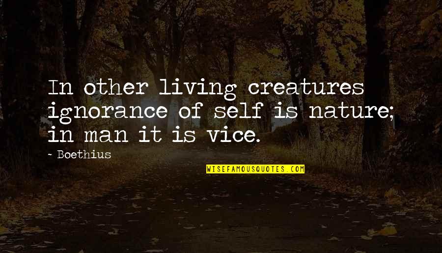 Boethius's Quotes By Boethius: In other living creatures ignorance of self is