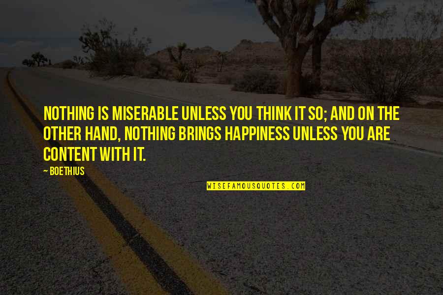 Boethius's Quotes By Boethius: Nothing is miserable unless you think it so;