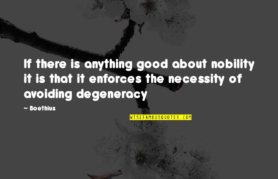 Boethius's Quotes By Boethius: If there is anything good about nobility it
