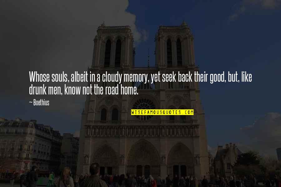 Boethius's Quotes By Boethius: Whose souls, albeit in a cloudy memory, yet