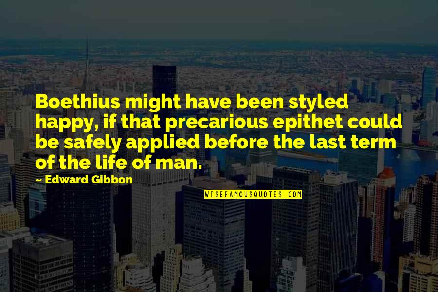 Boethius's Quotes By Edward Gibbon: Boethius might have been styled happy, if that