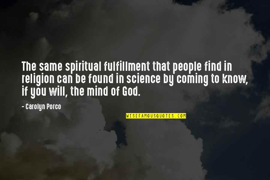 Boettiger Stanford Quotes By Carolyn Porco: The same spiritual fulfillment that people find in