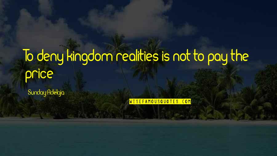Boettigheimer Mugshot Quotes By Sunday Adelaja: To deny kingdom realities is not to pay