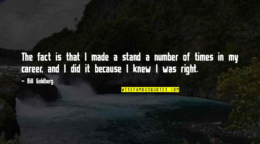 Boettner Predestination Quotes By Bill Goldberg: The fact is that I made a stand Boettner Predestination Quotes By Bill Goldberg: The fact is that I made a stand