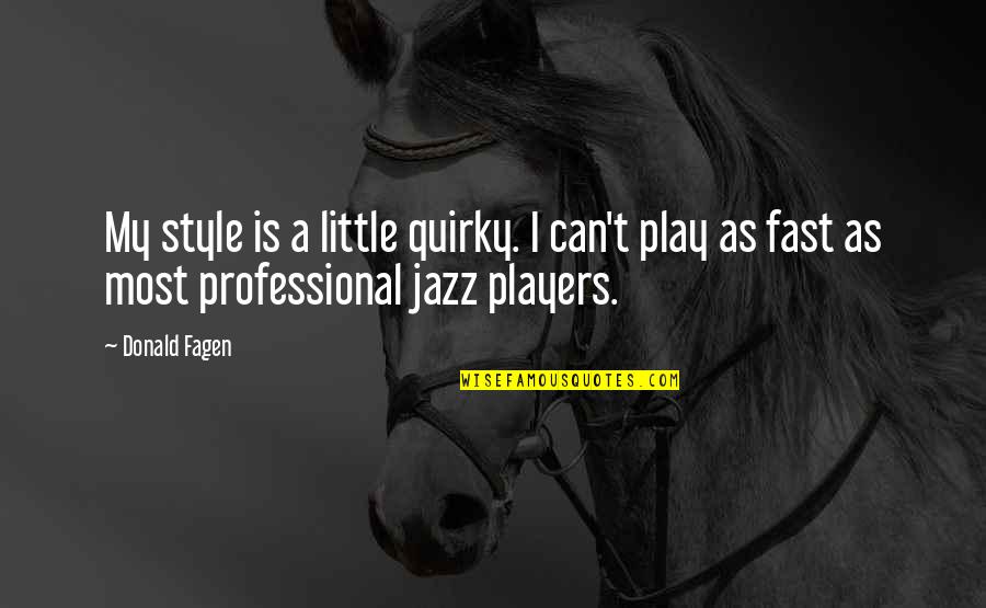 Boeuf Quotes By Donald Fagen: My style is a little quirky. I can't