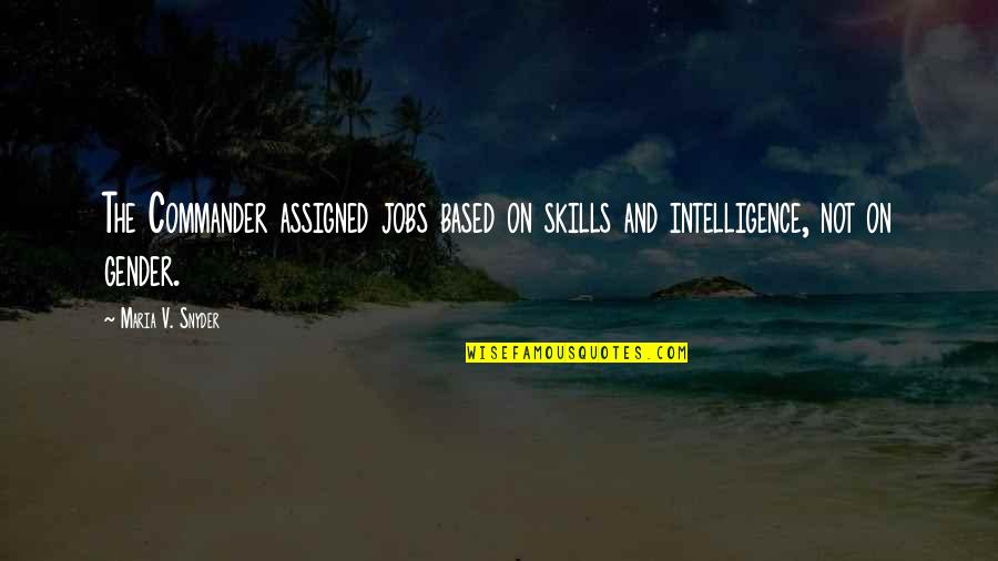 Boeuf Quotes By Maria V. Snyder: The Commander assigned jobs based on skills and