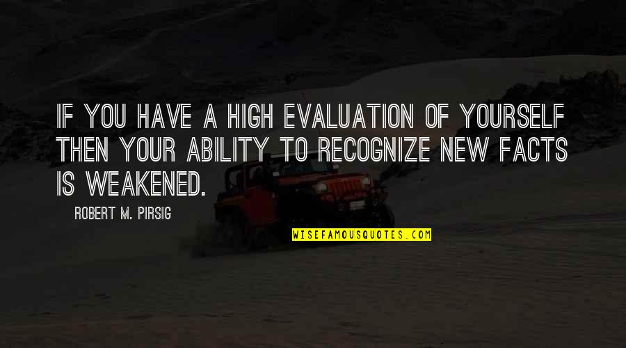 Boeuf Quotes By Robert M. Pirsig: If you have a high evaluation of yourself
