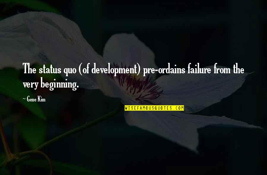 Boevik Quotes By Gene Kim: The status quo (of development) pre-ordains failure from