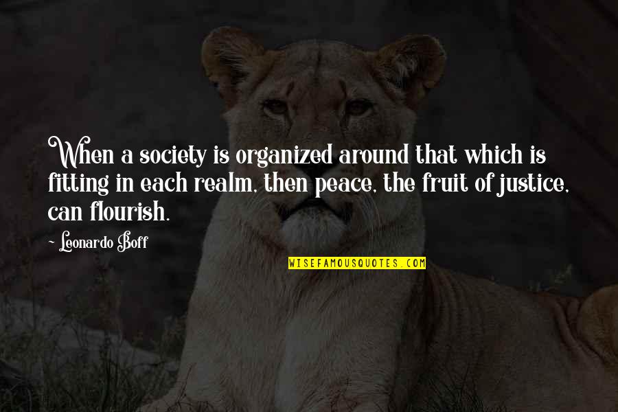 Boff Quotes By Leonardo Boff: When a society is organized around that which