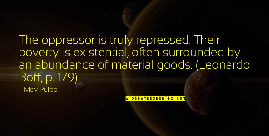 Boff Quotes By Mev Puleo: The oppressor is truly repressed. Their poverty is Boff Quotes By Mev Puleo: The oppressor is truly repressed. Their poverty is