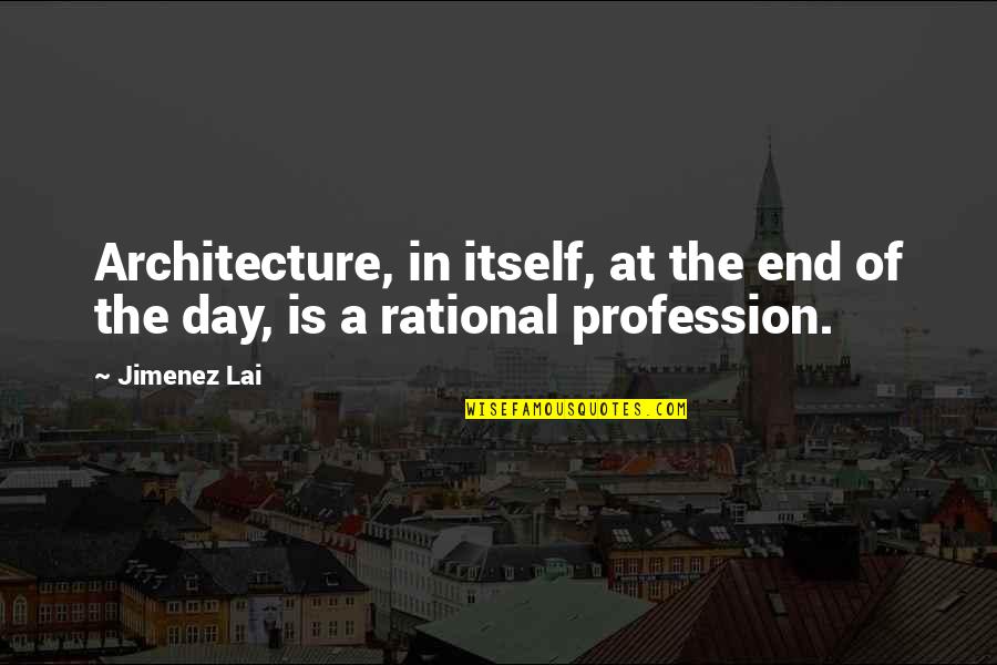 Boffing Quotes By Jimenez Lai: Architecture, in itself, at the end of the