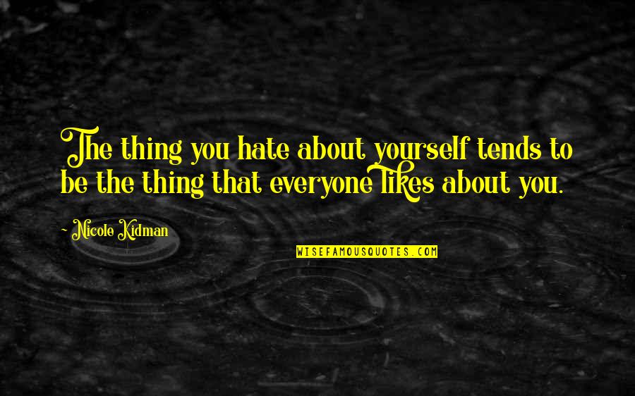 Boffing Quotes By Nicole Kidman: The thing you hate about yourself tends to