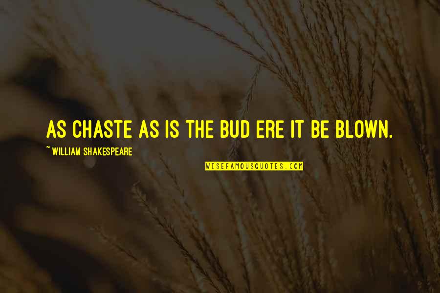 Boffins Star Quotes By William Shakespeare: As chaste as is the bud ere it Boffins Star Quotes By William Shakespeare: As chaste as is the bud ere it