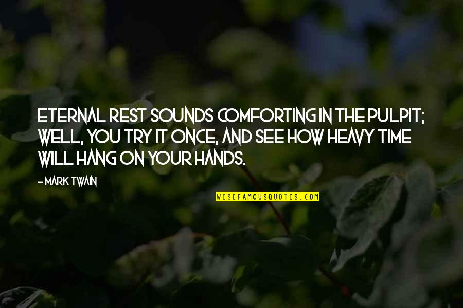 Boffman Drain Quotes By Mark Twain: Eternal rest sounds comforting in the pulpit; well, Boffman Drain Quotes By Mark Twain: Eternal rest sounds comforting in the pulpit; well,