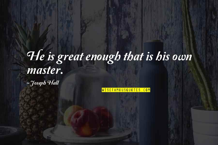 Boffos Breakfast Game Online Quotes By Joseph Hall: He is great enough that is his own Boffos Breakfast Game Online Quotes By Joseph Hall: He is great enough that is his own
