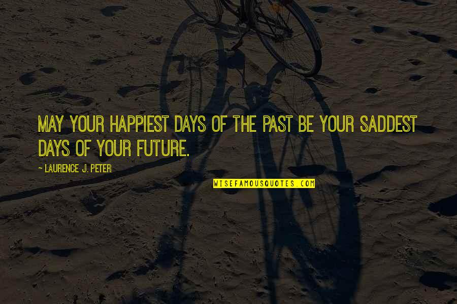 Boffos Breakfast Game Online Quotes By Laurence J. Peter: May your happiest days of the past be Boffos Breakfast Game Online Quotes By Laurence J. Peter: May your happiest days of the past be