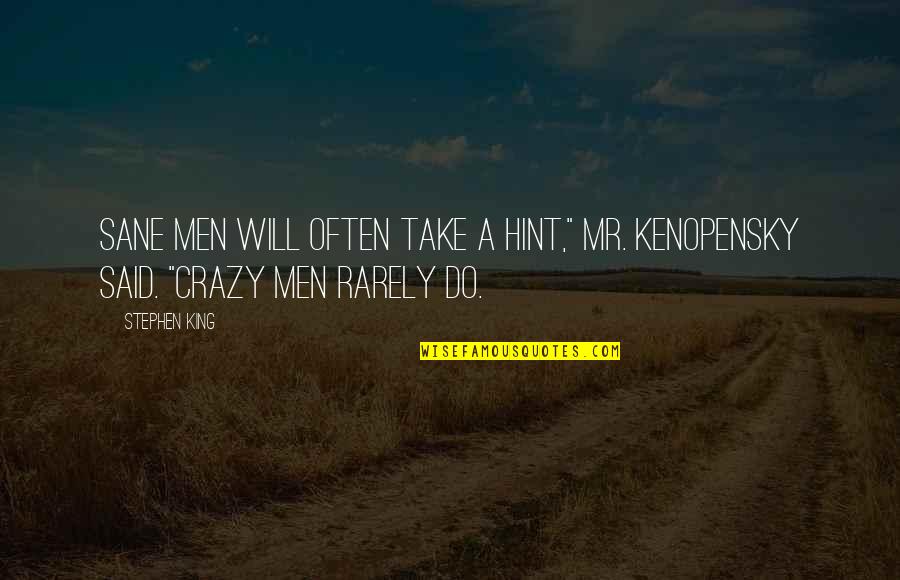 Bofore Quotes By Stephen King: Sane men will often take a hint," Mr.