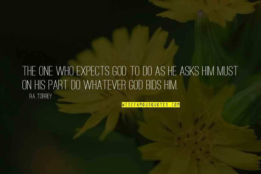 Bofur Hobbit Quotes By R.A. Torrey: The one who expects God to do as Bofur Hobbit Quotes By R.A. Torrey: The one who expects God to do as