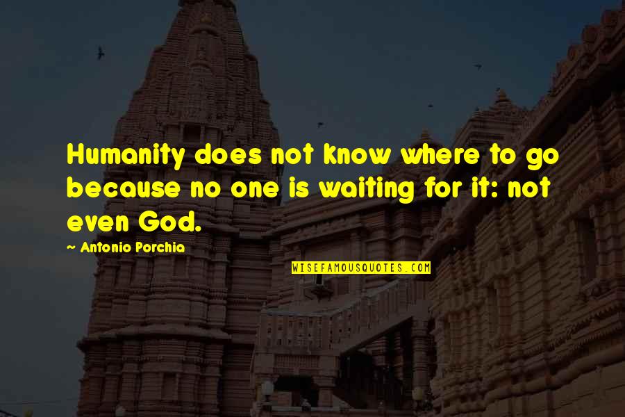 Bofur Quotes By Antonio Porchia: Humanity does not know where to go because