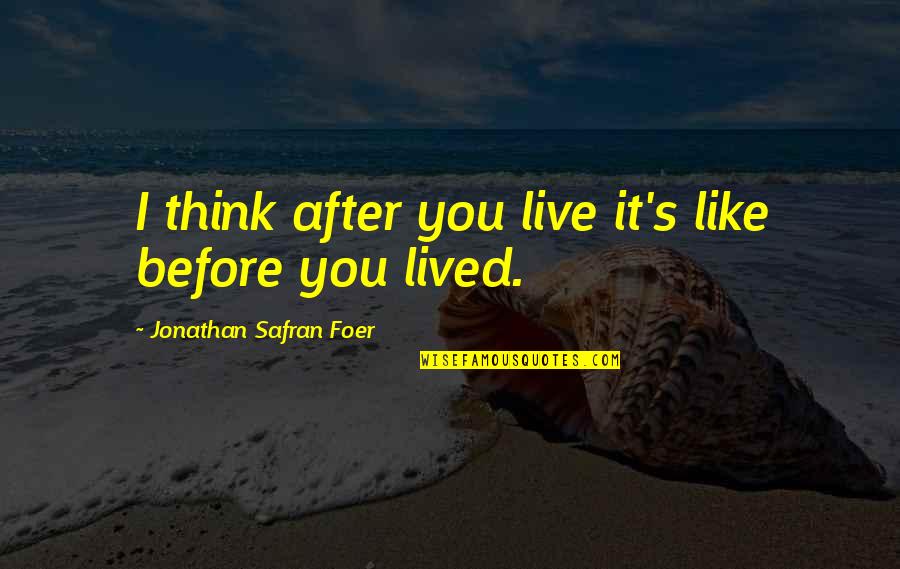 Bogachevskaya Quotes By Jonathan Safran Foer: I think after you live it's like before