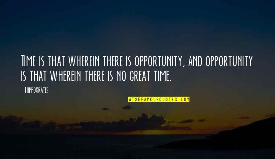 Bogadan Ka Ma Oyunlari Quotes By Hippocrates: Time is that wherein there is opportunity, and Bogadan Ka Ma Oyunlari Quotes By Hippocrates: Time is that wherein there is opportunity, and