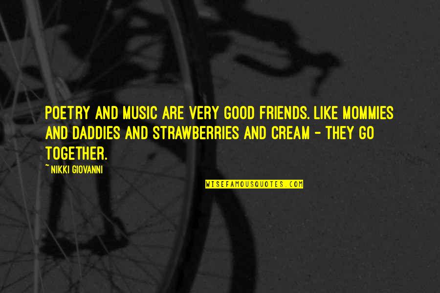 Bogadan Ka Ma Oyunlari Quotes By Nikki Giovanni: Poetry and music are very good friends. Like Bogadan Ka Ma Oyunlari Quotes By Nikki Giovanni: Poetry and music are very good friends. Like