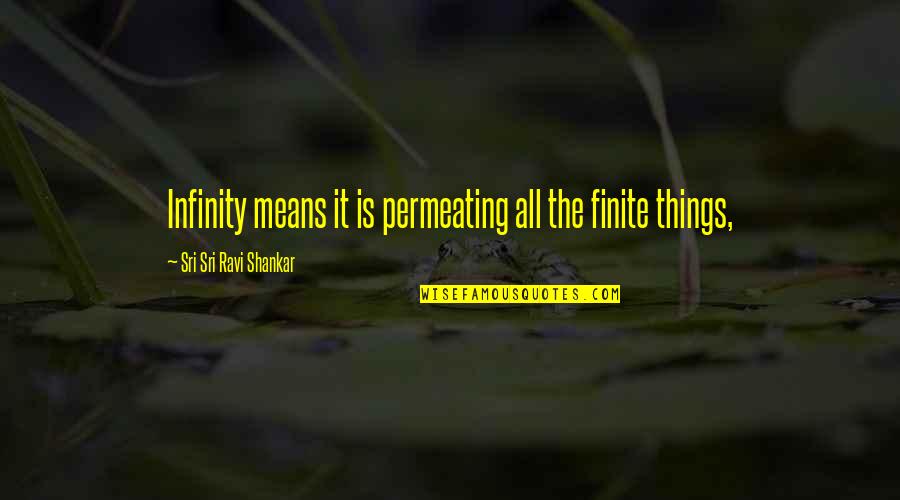 Bogaerts Vastgoed Quotes By Sri Sri Ravi Shankar: Infinity means it is permeating all the finite Bogaerts Vastgoed Quotes By Sri Sri Ravi Shankar: Infinity means it is permeating all the finite