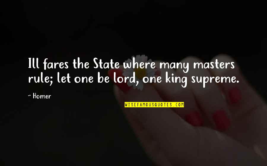 Bogalusa Quotes By Homer: Ill fares the State where many masters rule;