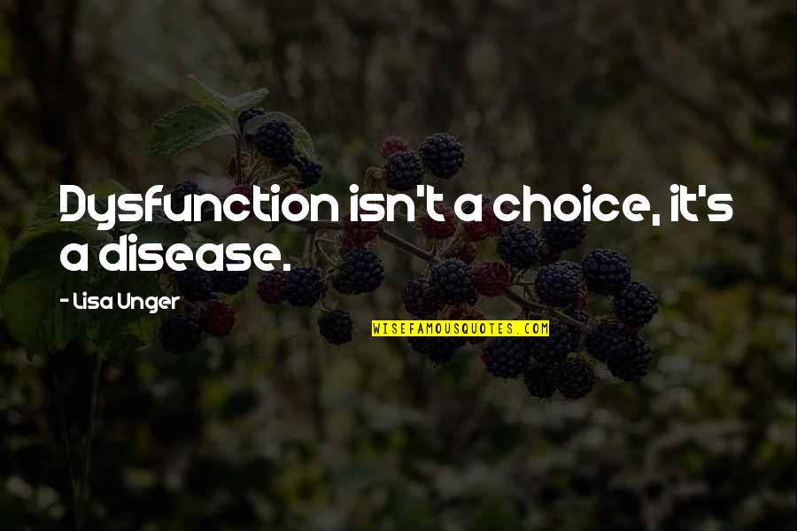 Bogalusa Quotes By Lisa Unger: Dysfunction isn't a choice, it's a disease.