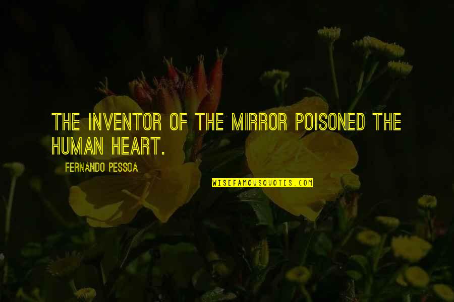 Bogan Picture Quotes By Fernando Pessoa: The inventor of the mirror poisoned the human