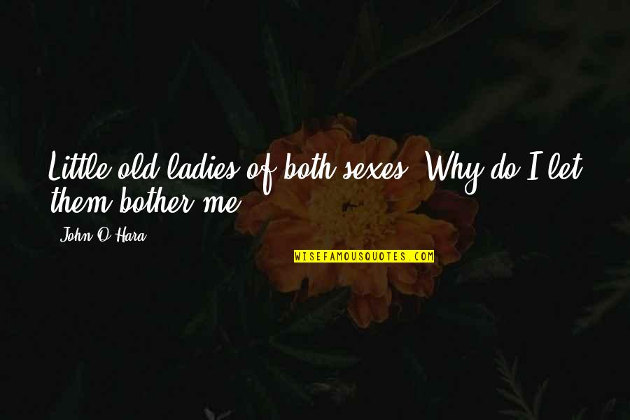 Bogan Pride Quotes By John O'Hara: Little old ladies of both sexes. Why do
