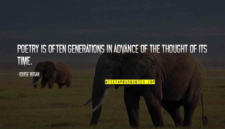 Bogan Quotes By Louise Bogan: Poetry is often generations in advance of the