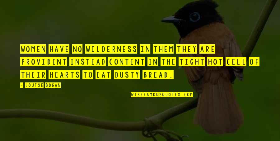 Bogan Quotes By Louise Bogan: Women have no wilderness in them They are Bogan Quotes By Louise Bogan: Women have no wilderness in them They are