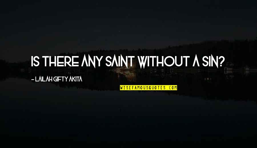 Bogans Bait Quotes By Lailah Gifty Akita: Is there any saint without a sin?
