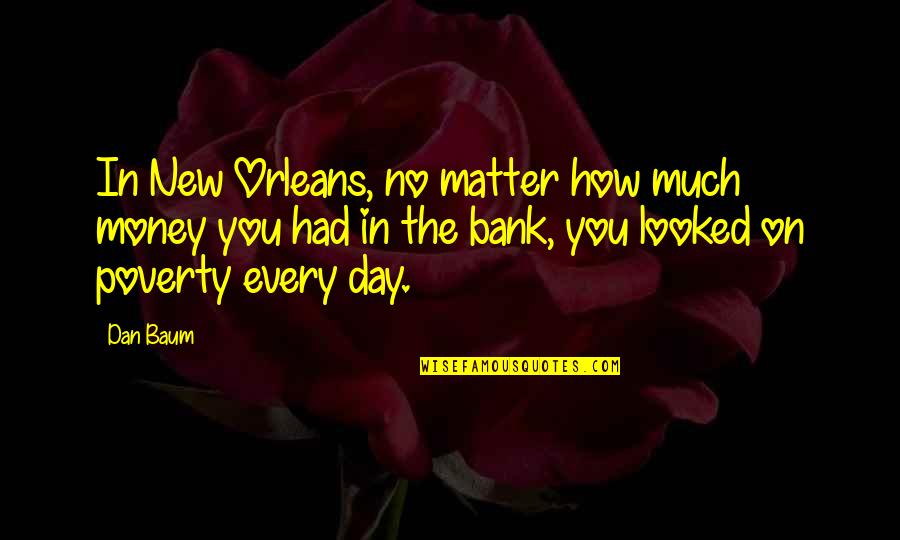 Bogans Basin Quotes By Dan Baum: In New Orleans, no matter how much money