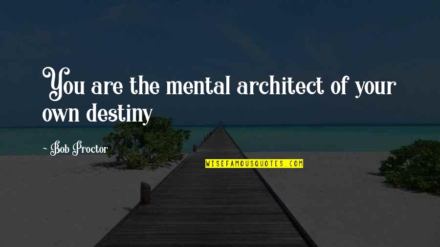 Bogardi Wallpaper Quotes By Bob Proctor: You are the mental architect of your own