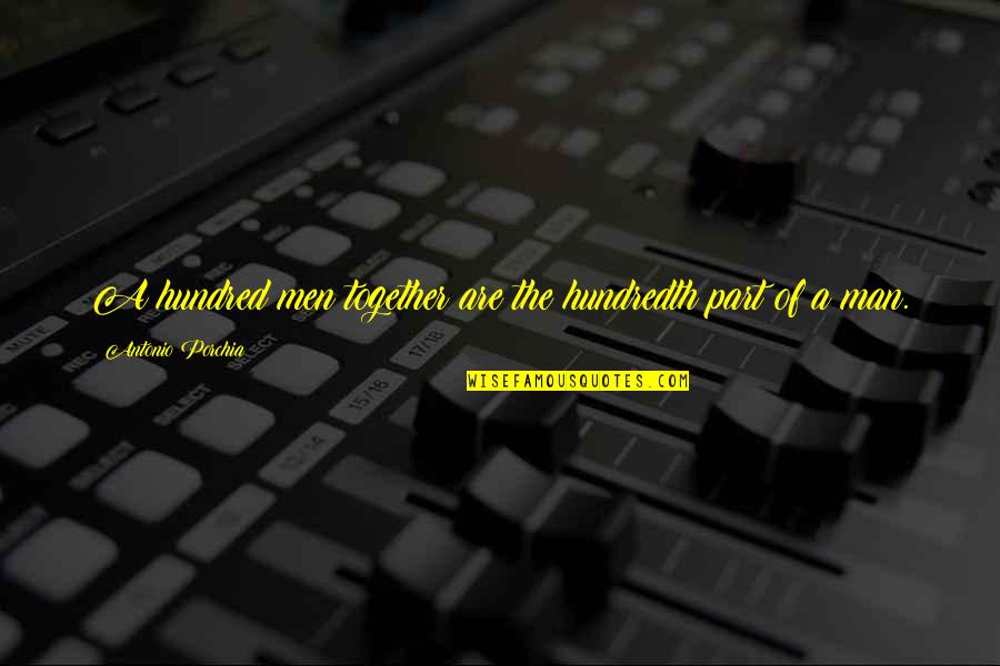Bogardus Social Distance Quotes By Antonio Porchia: A hundred men together are the hundredth part Bogardus Social Distance Quotes By Antonio Porchia: A hundred men together are the hundredth part