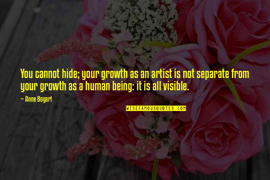 Bogart Quotes By Anne Bogart: You cannot hide; your growth as an artist Bogart Quotes By Anne Bogart: You cannot hide; your growth as an artist