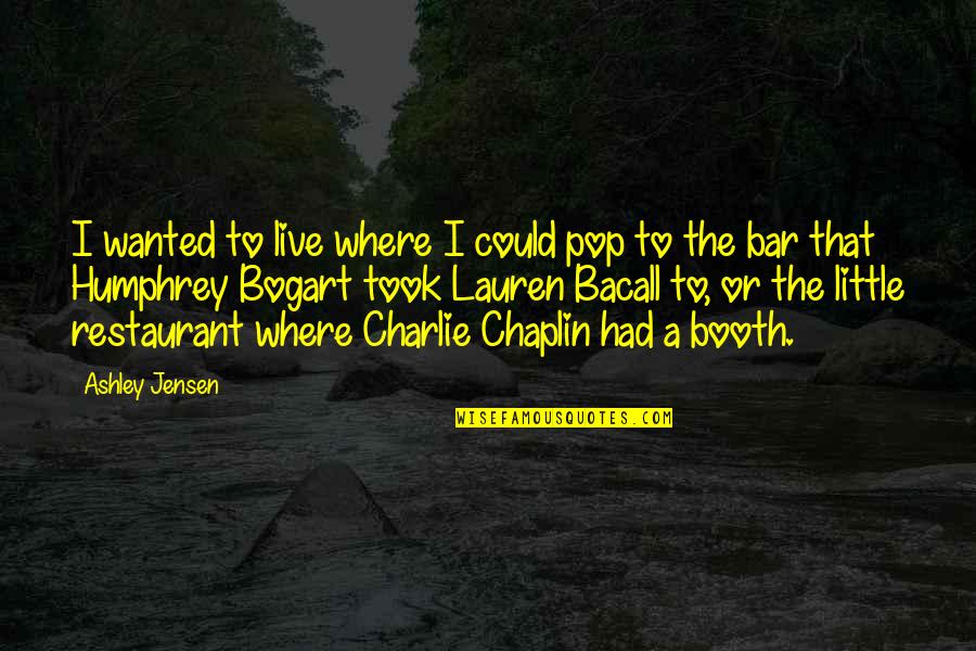 Bogart Quotes By Ashley Jensen: I wanted to live where I could pop Bogart Quotes By Ashley Jensen: I wanted to live where I could pop