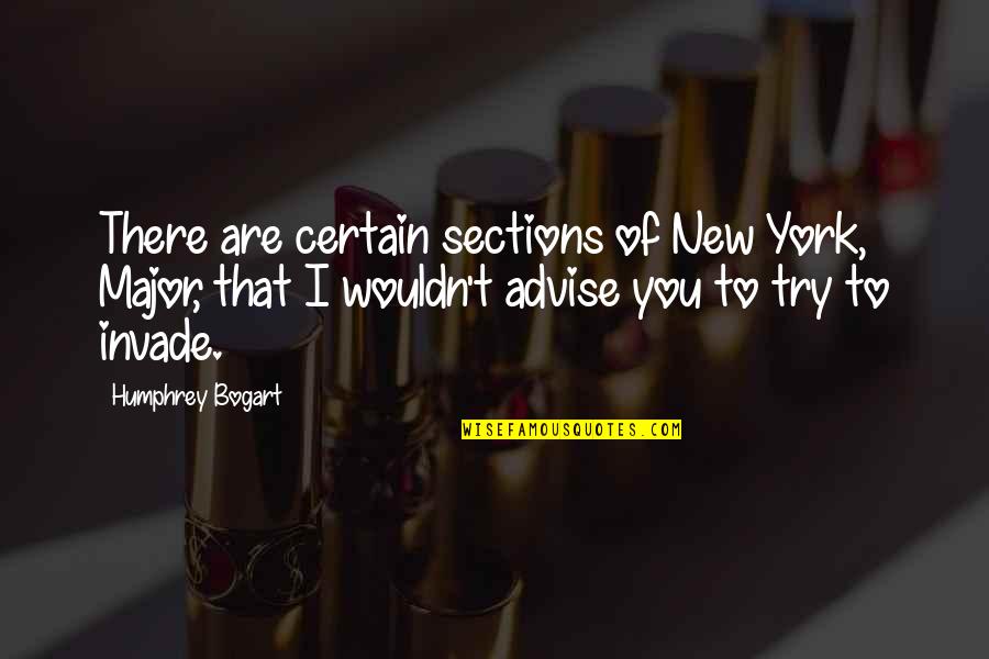 Bogart Quotes By Humphrey Bogart: There are certain sections of New York, Major, Bogart Quotes By Humphrey Bogart: There are certain sections of New York, Major,