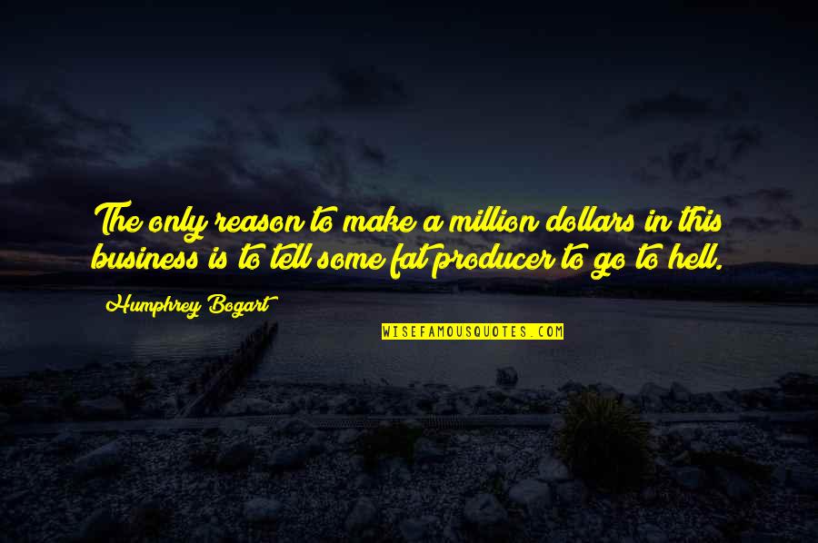 Bogart Quotes By Humphrey Bogart: The only reason to make a million dollars Bogart Quotes By Humphrey Bogart: The only reason to make a million dollars