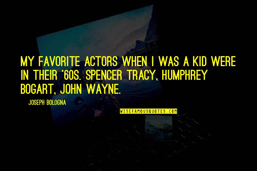 Bogart Quotes By Joseph Bologna: My favorite actors when I was a kid Bogart Quotes By Joseph Bologna: My favorite actors when I was a kid