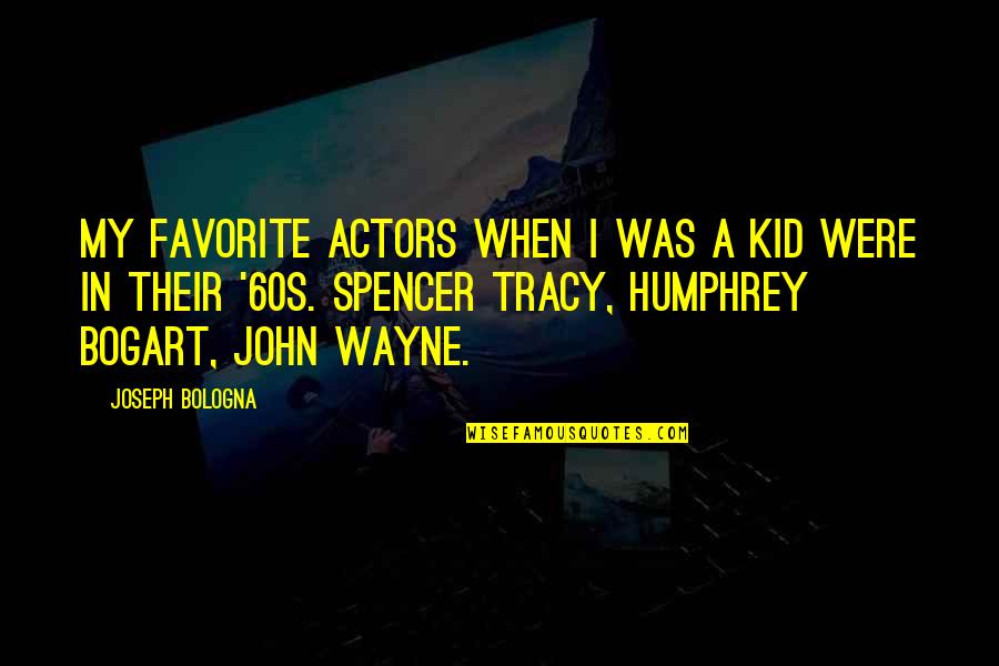 Bogart Quotes By Joseph Bologna: My favorite actors when I was a kid