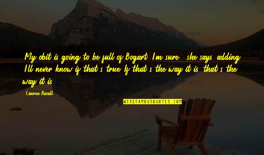 Bogart Quotes By Lauren Bacall: "My obit is going to be full of Bogart Quotes By Lauren Bacall: "My obit is going to be full of
