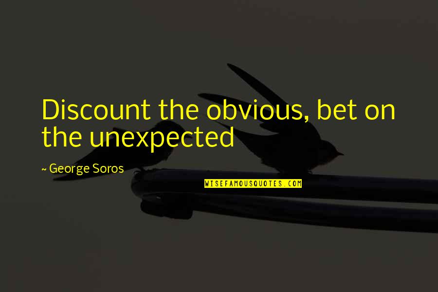 Bogarts Bone Quotes By George Soros: Discount the obvious, bet on the unexpected Bogarts Bone Quotes By George Soros: Discount the obvious, bet on the unexpected