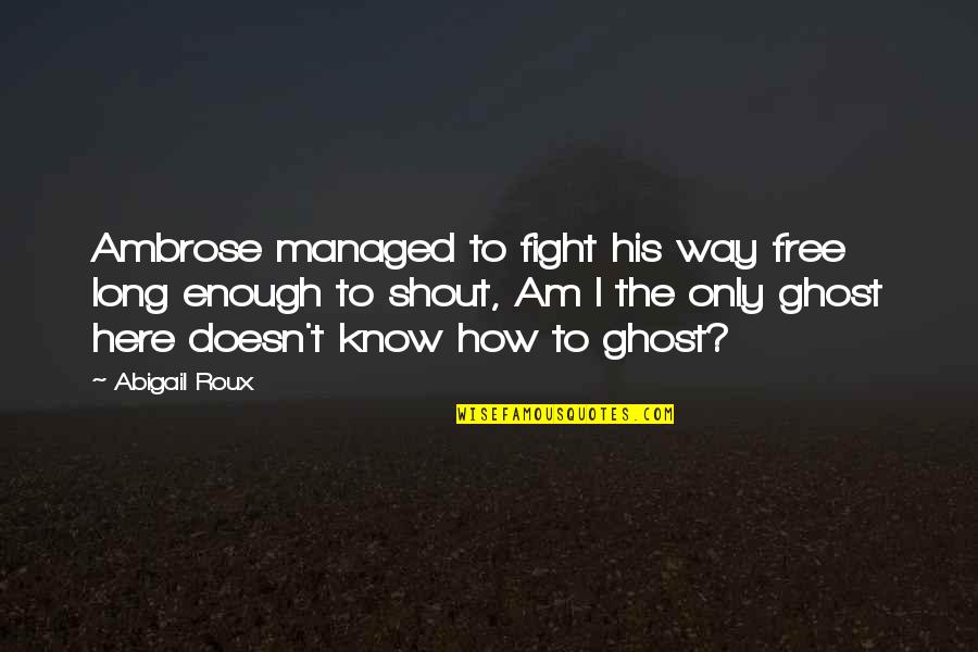 Bogarts Mn Quotes By Abigail Roux: Ambrose managed to fight his way free long