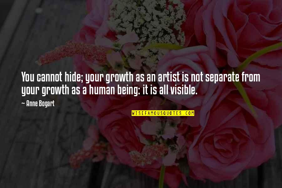 Bogart's Quotes By Anne Bogart: You cannot hide; your growth as an artist