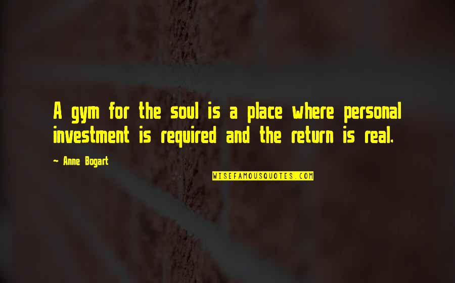 Bogart's Quotes By Anne Bogart: A gym for the soul is a place