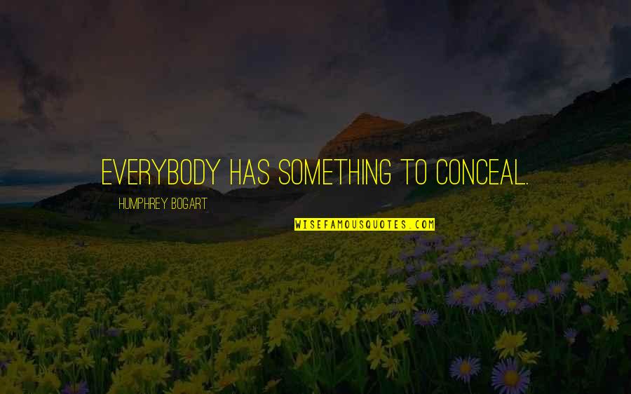 Bogart's Quotes By Humphrey Bogart: Everybody has something to conceal.