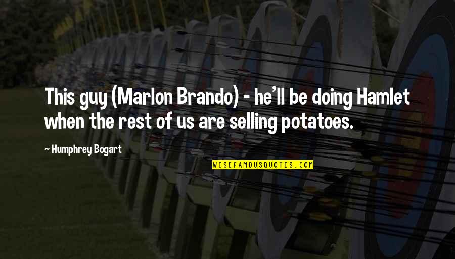 Bogart's Quotes By Humphrey Bogart: This guy (Marlon Brando) - he'll be doing